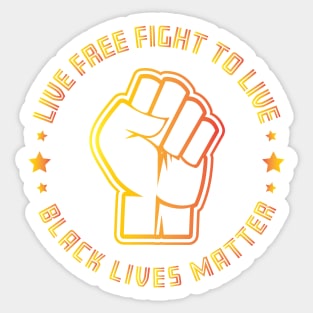 Live free fight to live - Black Lives Matter Sticker